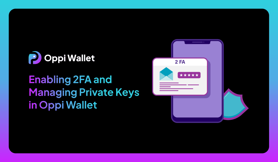 Enabling 2FA and Managing Private Keys in Oppi Wallet